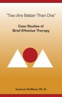 Two Are BetterThan One: Case Studies of Brief Effective Therapy / שניאור הופמן Seymour Hoffman